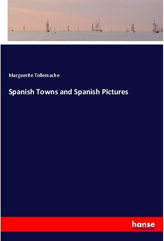 Spanish Towns And Spanish Pictures - Marguerite Tollemache, Kartoniert (TB)