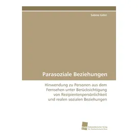 Südwestdeutscher Verlag für Hochschulschriften Parasoziale Beziehungen: von Sabine Géhri / Südwestdeutscher Verlag für Hochschulschriften / Taschenbuch