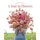 Chronicle Books Floret Farm’s A Year in Flowers: Designing Gorgeous Arrangements for Every Season (Floret Farms x Chronicle Books)