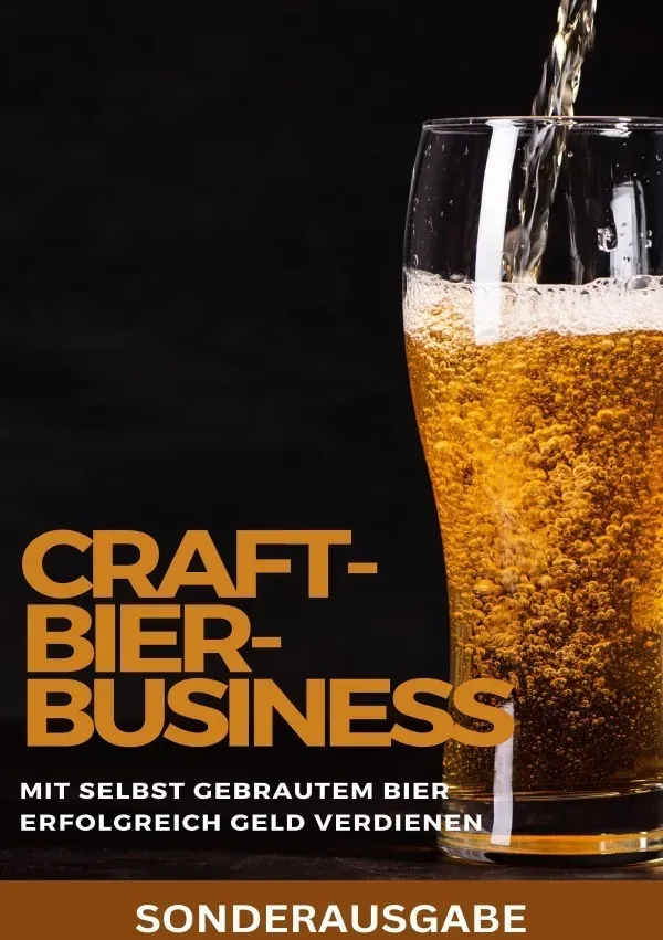 Craft-Bier-Business: Mit Selbst Gebrautem Bier Erfolgreich Geld Verdienen: Bier Selber Brauen  Bier Selber Brauen Buch  Bier Brauen  Bier Selber Braue