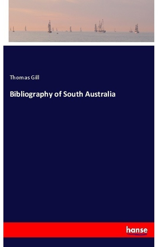 Bibliography Of South Australia - Thomas Gill, Kartoniert (TB)