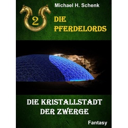 Die Pferdelords 02 - Die Kristallstadt der Zwerge als eBook Download von Michael Schenk