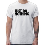 Shirtracer T-Shirt Just do nothing. Sprüche Statement weiß 5XL