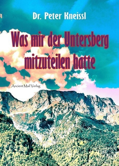Was Mir Der Untersberg Mitzuteilen Hatte - Peter Kneissl  Kartoniert (TB)