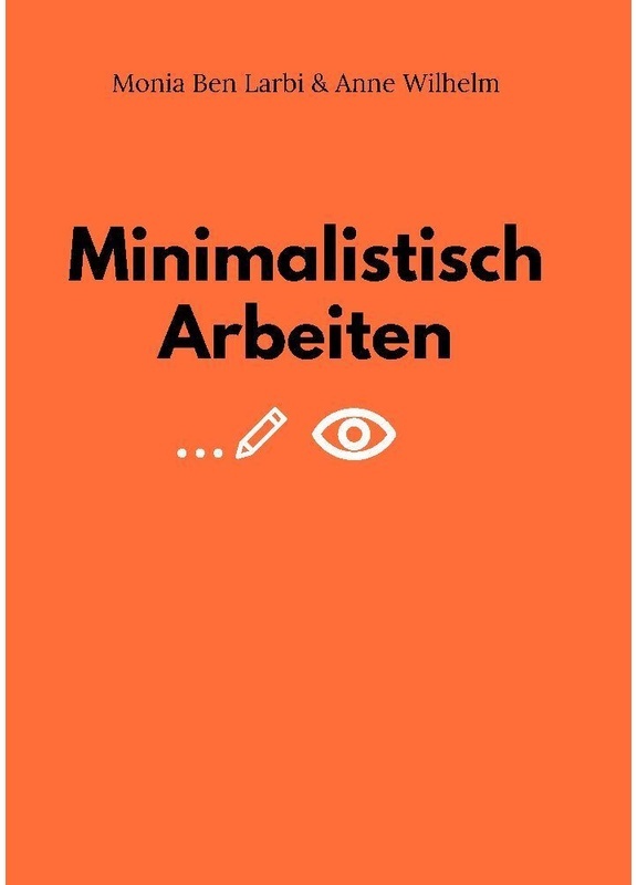 Minimalistisch Arbeiten - Monia Ben Larbi, Anne Wilhelm, Kartoniert (TB)