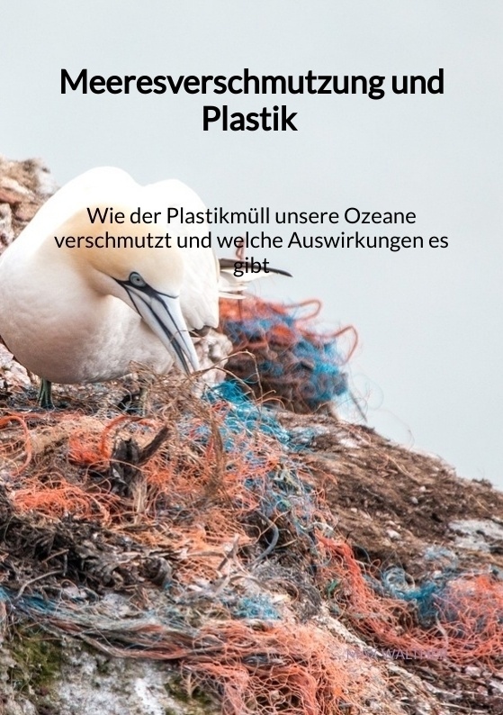 Meeresverschmutzung Und Plastik - Wie Der Plastikmüll Unsere Ozeane Verschmutzt Und Welche Auswirkungen Es Gibt - Max Walther  Kartoniert (TB)