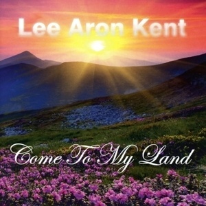 Come To My Land - Lee Aron Kent. (CD)