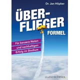 Studienscheiss Verlag Überflieger-Formel: Für bessere Noten und nachhaltigen Erfolg im Studium (clever lernen, klar denken, erfolgreich studieren – die besten Strategien der Top-Absolventen)