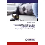 Lap Lambert Academic Publishing Tramadol Toxicity on the Liver and Kidney: Histopathological and Histochemical Study