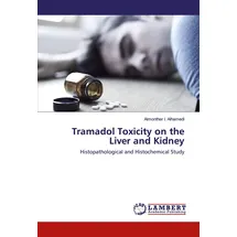 Lap Lambert Academic Publishing Tramadol Toxicity on the Liver and Kidney: Histopathological and Histochemical Study