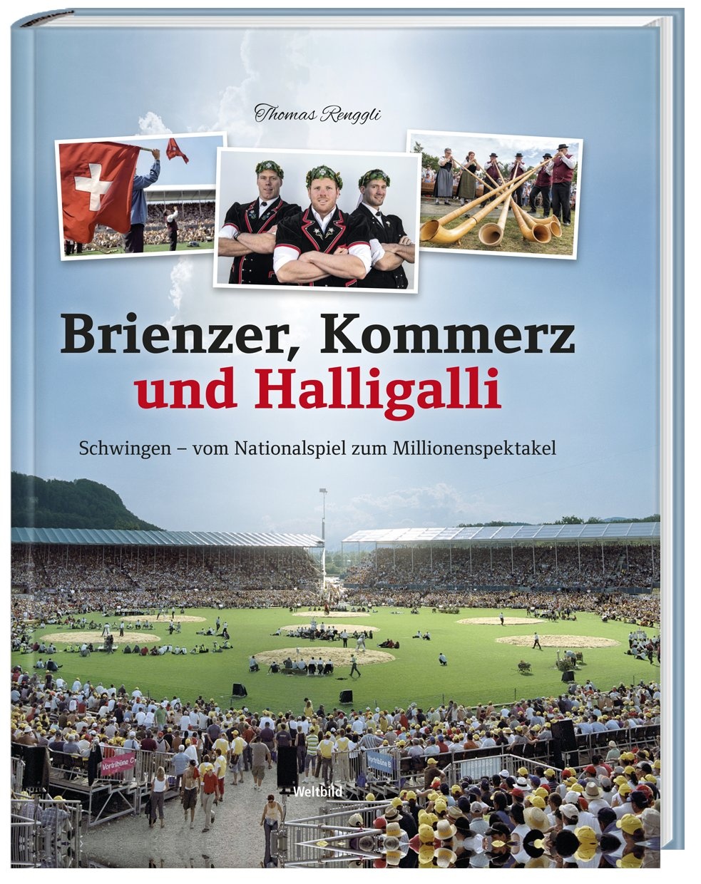 Brienzer  Kommerz Und Halligalli - Schwingen - Vom Nationalspiel Zum Millionenspektakel - Thomas Renggli  Gebunden