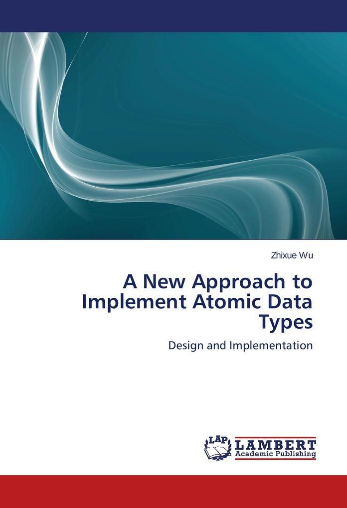 A New Approach to Implement Atomic Data Types: Buch von Zhixue Wu
