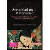 saage media gmbh Serenidad en la Maternidad: Guía para Convertirte en una Madre Relajada, Tranquila y Feliz