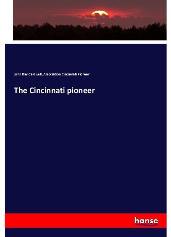 The Cincinnati Pioneer - John Day Caldwell, Association Cincinnati Pioneer, Kartoniert (TB)