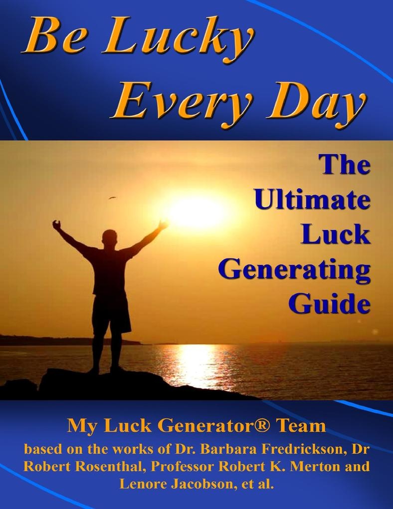 Be Lucky Every Day: The Ultimate Luck Generating Guide: eBook von My Luck Generator® Team
