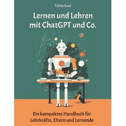 Lernen und Lehren mit ChatGPT und Co.