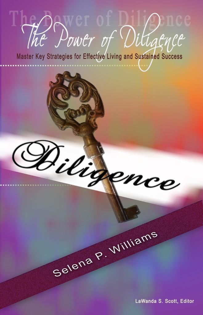 Power of Diligence: Master Key Strategies for Effective Living and Sustained Success: eBook von Selena P. Teems
