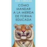 PRH Grupo Editorial Cómo mandar a la mierda de forma educada (Vergara)
