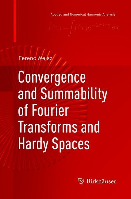 Applied And Numerical Harmonic Analysis / Convergence And Summability Of Fourier Transforms And Hardy Spaces - Ferenc Weisz  Kartoniert (TB)