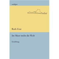 Im Meer Treibt Die Welt - Ruth Erat, Kartoniert (TB)