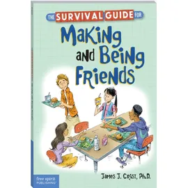 Free Spirit Publishing The Survival Guide for Making and Being Friends