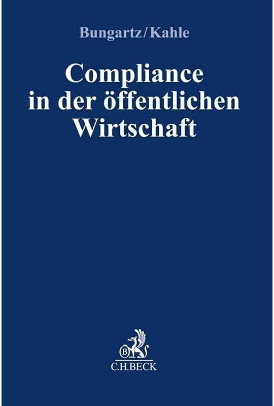 Compliance Für Die Praxis / Compliance In Der Öffentlichen Wirtschaft - Oliver Bungartz, Christian Kahle, Kartoniert (TB)