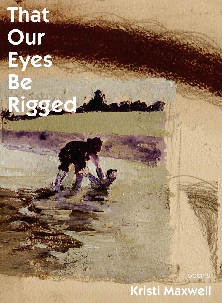 That Our Eyes Be Rigged: eBook von Kristi Maxwell