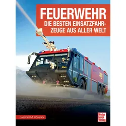 Feuerwehr - Die besten Einsatzfahrzeuge aus aller Welt