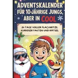 Independently published Adventskalender für 10-jährige Jungs, aber in cool: 24 Tage voller Flachwitze, kurioser Fakten & Rätsel – das perfekte Weihnachtsbuch für Jungen ab 10