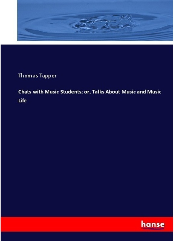 Chats With Music Students; Or, Talks About Music And Music Life - Thomas Tapper, Kartoniert (TB)