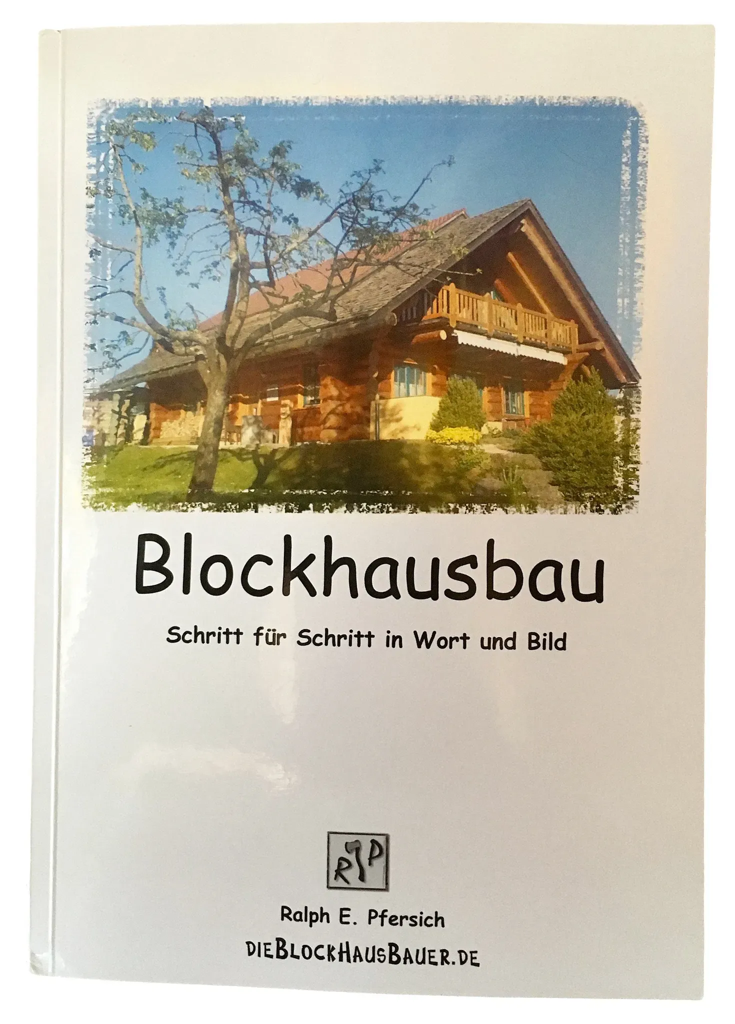 Blockhausbau – Schritt für Schritt in Wort und Bild