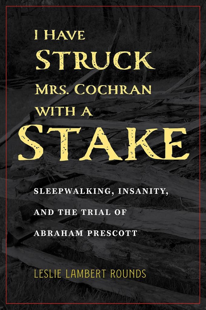 I Have Struck Mrs. Cochran with a Stake: eBook von Leslie Lambert Rounds