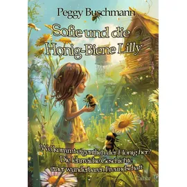 Verlag DeBehr Sofie und die Honig-Biene Lilly - Wo kommt eigentlich der Honig her? - Die lehrreiche Geschichte einer wunderbaren Freundschaft
