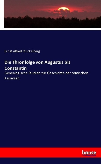 Die Thronfolge Von Augustus Bis Constantin - Ernst Alfred Stückelberg  Kartoniert (TB)