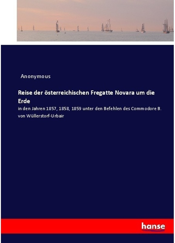 Reise Der Österreichischen Fregatte Novara Um Die Erde - Anonym, Kartoniert (TB)