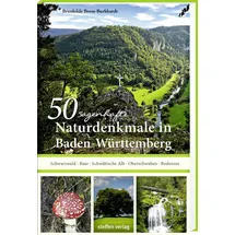 Steffen Verlag 50 sagenhafte Naturdenkmale in Baden-Württemberg: Schwarzwald – Baar – Schwäbische Alb – Oberschwaben – Bodensee