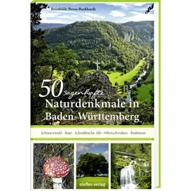 Steffen Verlag 50 sagenhafte Naturdenkmale in Baden-Württemberg: Schwarzwald – Baar – Schwäbische Alb – Oberschwaben – Bodensee