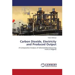Carbon Dioxide, Electricity and Produced Output, Fachbücher von Taiwo Adekoya