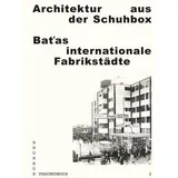 Architektur aus der Schuhbox. Batas internationale Fabrikstädte: Bauhaus Taschenbuch 2