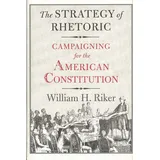 Yale University Press The Strategy of Rhetoric: Campaigning for the American Constitution