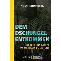 Piper Verlag GmbH Dem Dschungel entkommen: Yossi Ghinsberg