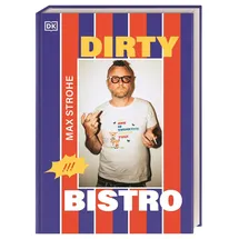 DK Dirty Bistro: Das Debüt-Kochbuch von Max Strohe - Querkopf der Spitzengastronomie. Mit vielen Rezepten, von rebellisch bis raffiniert