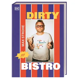 DK Dirty Bistro: Das Debüt-Kochbuch von Max Strohe - Querkopf der Spitzengastronomie. Mit vielen Rezepten, von rebellisch bis raffiniert