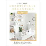 Paige Tate & Co Beautifully Organized at Work: Bring Order and Joy to Your Work Life So You Can Stay Calm, Relieve Stress, and Get More Done Each Day (Beautifully Organized Series, Band 2)