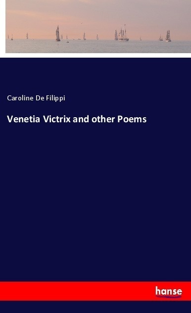 Venetia Victrix And Other Poems - Caroline De Filippi  Kartoniert (TB)