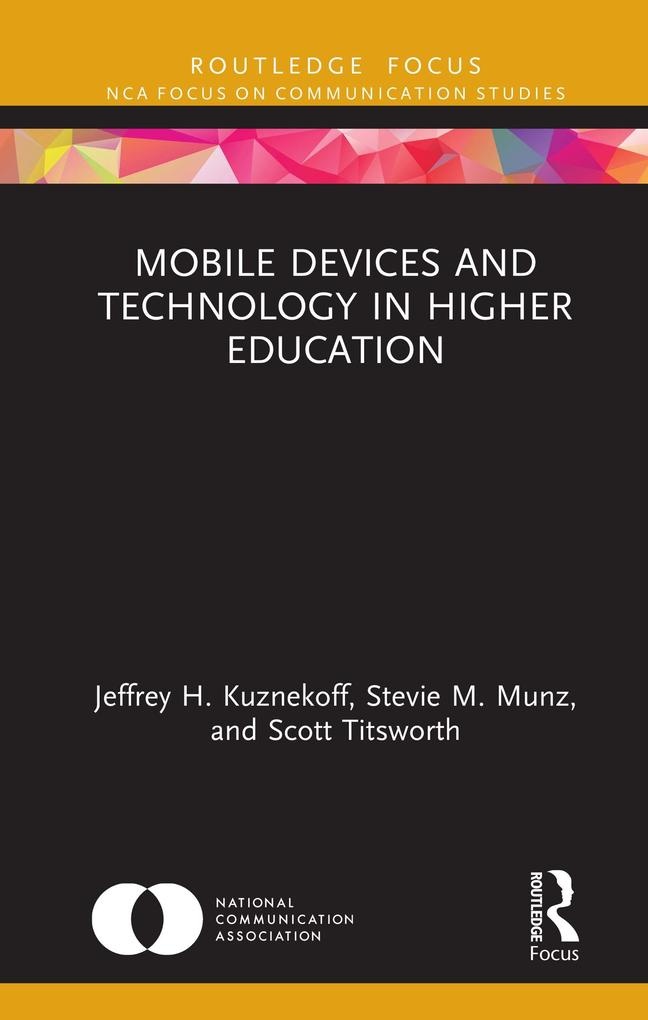 Mobile Devices and Technology in Higher Education: eBook von Jeffrey H. Kuznekoff/ Stevie M. Munz/ Scott Titsworth