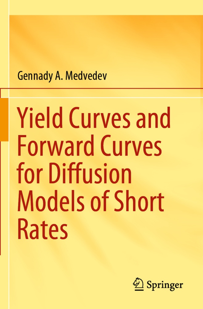 Yield Curves And Forward Curves For Diffusion Models Of Short Rates - Gennady A. Medvedev  Kartoniert (TB)