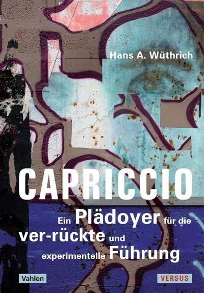 Capriccio - Ein Plädoyer Für Die Ver-Rückte Und Experimentelle Führung - Hans A. Wüthrich  Gebunden