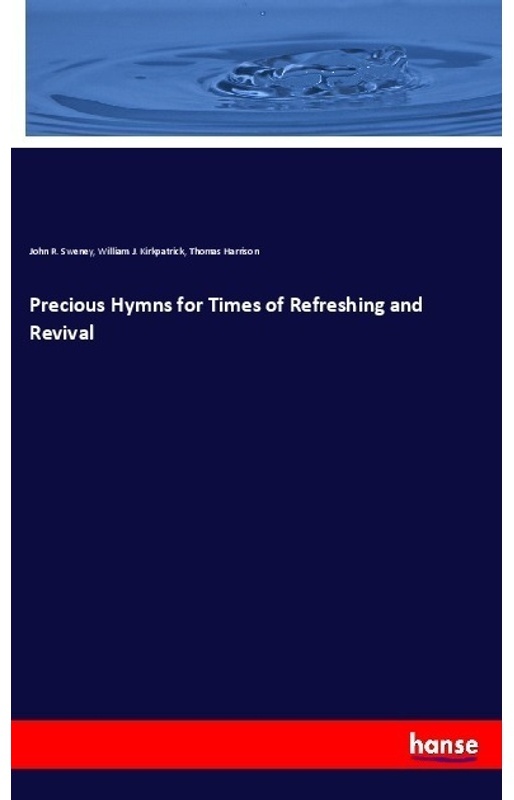 Precious Hymns For Times Of Refreshing And Revival - John R. Sweney, William J. Kirkpatrick, Thomas Harrison, Kartoniert (TB)