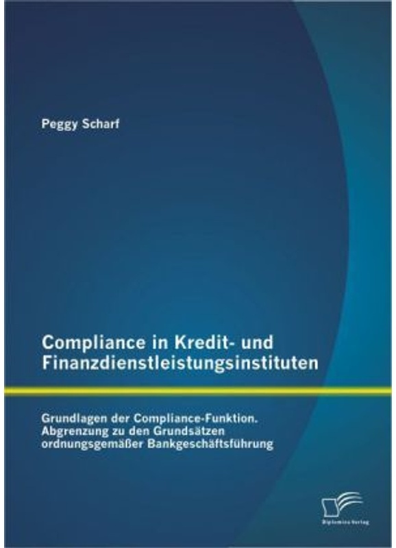 Compliance In Kredit- Und Finanzdienstleistungsinstituten: Grundlagen Der Compliance-Funktion - Peggy Scharf, Kartoniert (TB)